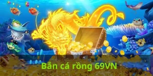 bắn cá rồng 69vn