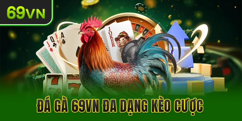 Kèo cược đa dạng, tỷ lệ ăn thưởng cực cao 