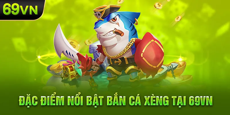 Ưu điểm nổi trội game bắn cá xèng tại 69VN