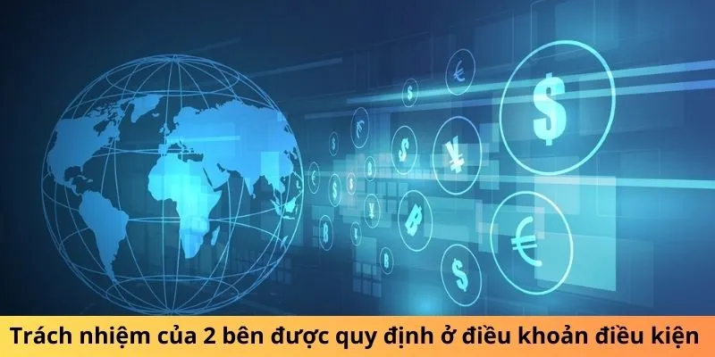 Trách nhiệm của 2 bên được quy định ở điều khoản điều kiện 