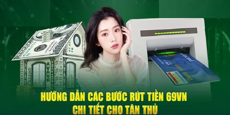 Rút tiền 69VN các bước cơ bản cho tân thủ 