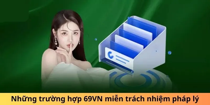 Những trường hợp 69VN miễn trách nhiệm pháp lý