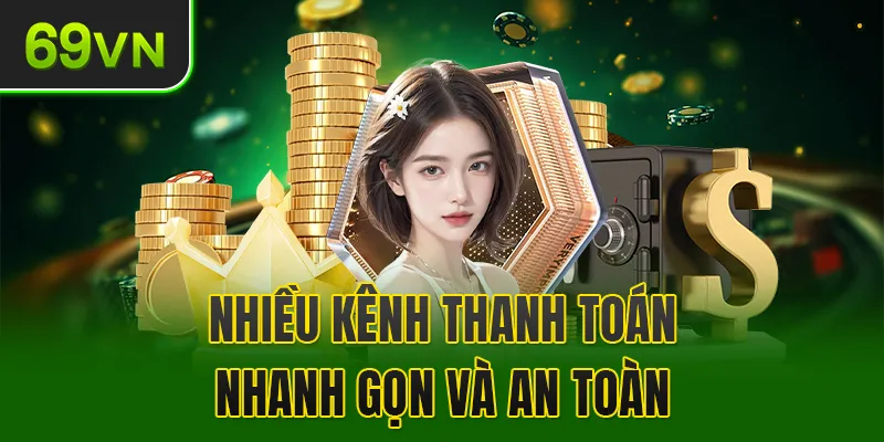 Nhiều kênh thanh toán nhanh gọn và an toàn