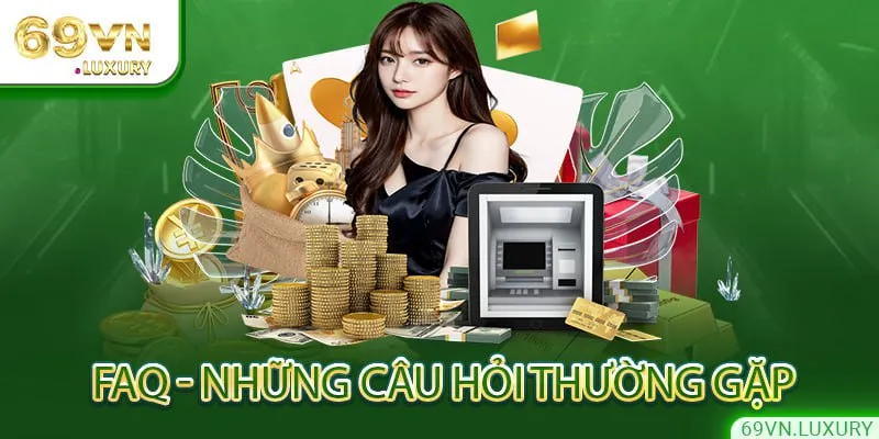 Một số câu hỏi thường gặp tại 69vn