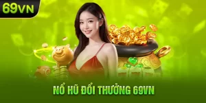 Nổ hũ đổi thưởng 69vn