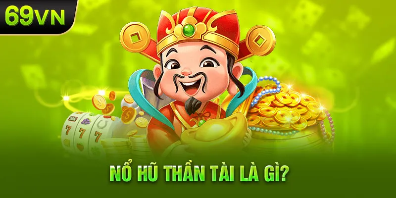 Giới thiệu sơ lược về nổ hũ thần tài