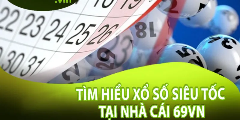 Tìm hiểu về hình thức xổ số siêu tốc tại nhà cái 69VN