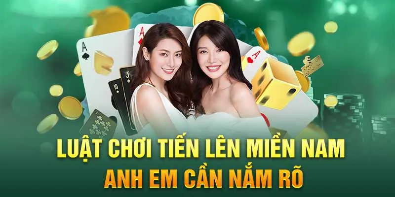 Tìm hiểu luật chơi cơ bản của game bài tiến lên miền Nam