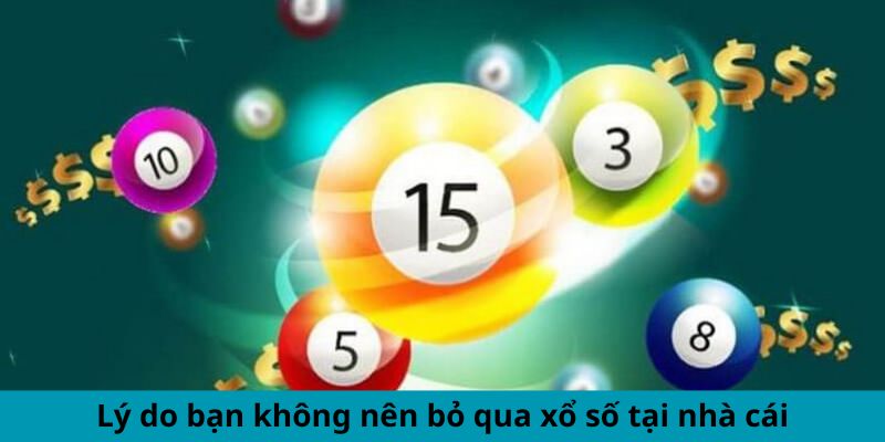 Lý do bạn không nên bỏ qua xổ số tại nhà cái